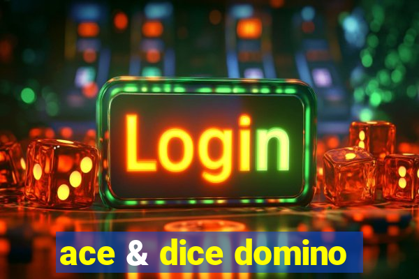 ace & dice domino